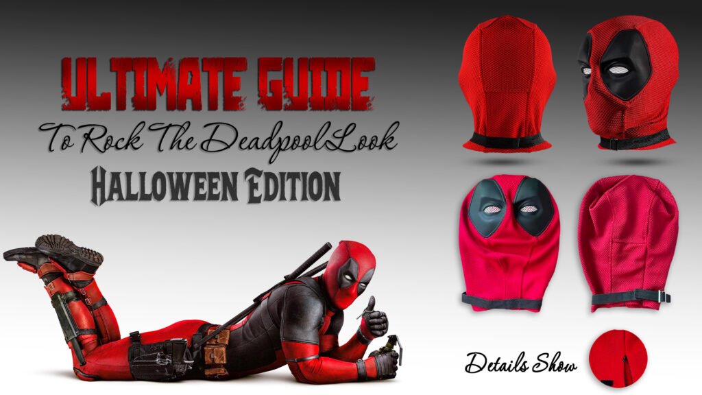 Ultimate Guide To Rock The Deadpool Look Halloween Edition